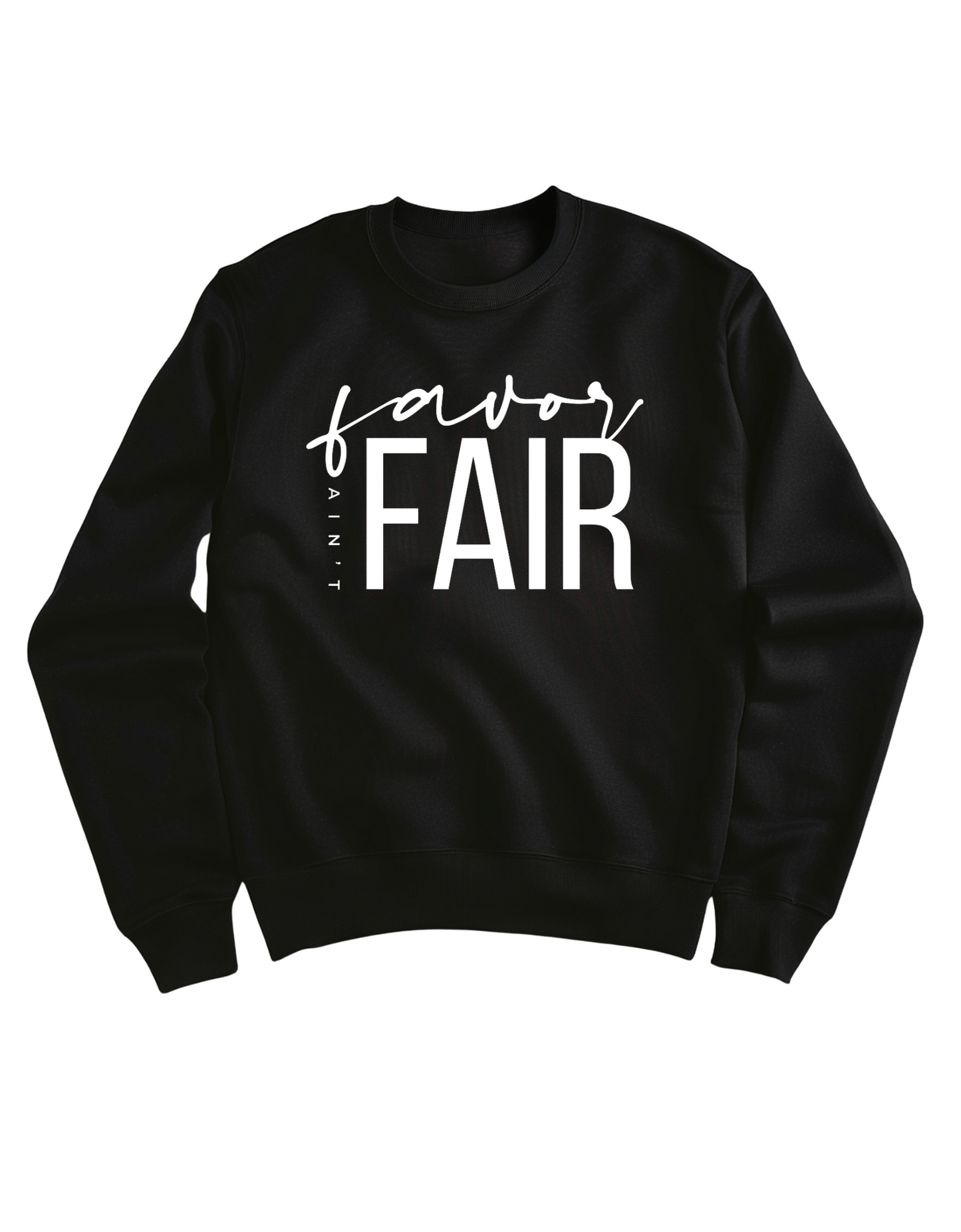 Favor Aint Fair Sweatshirt