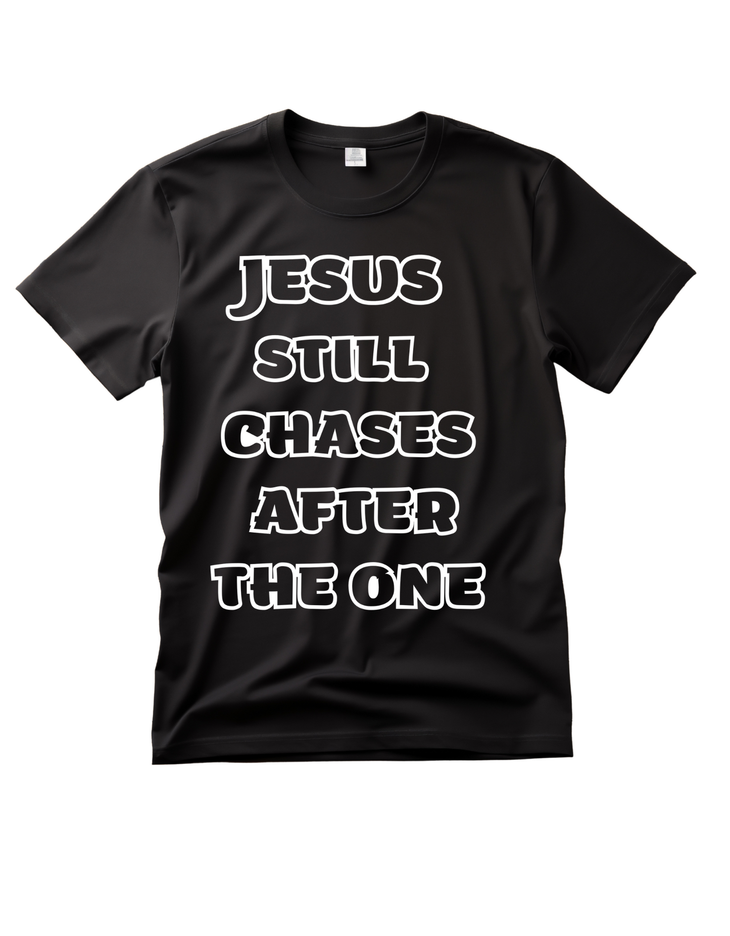JESUS STILL CHASES AFTER THE ONE TSHIRT