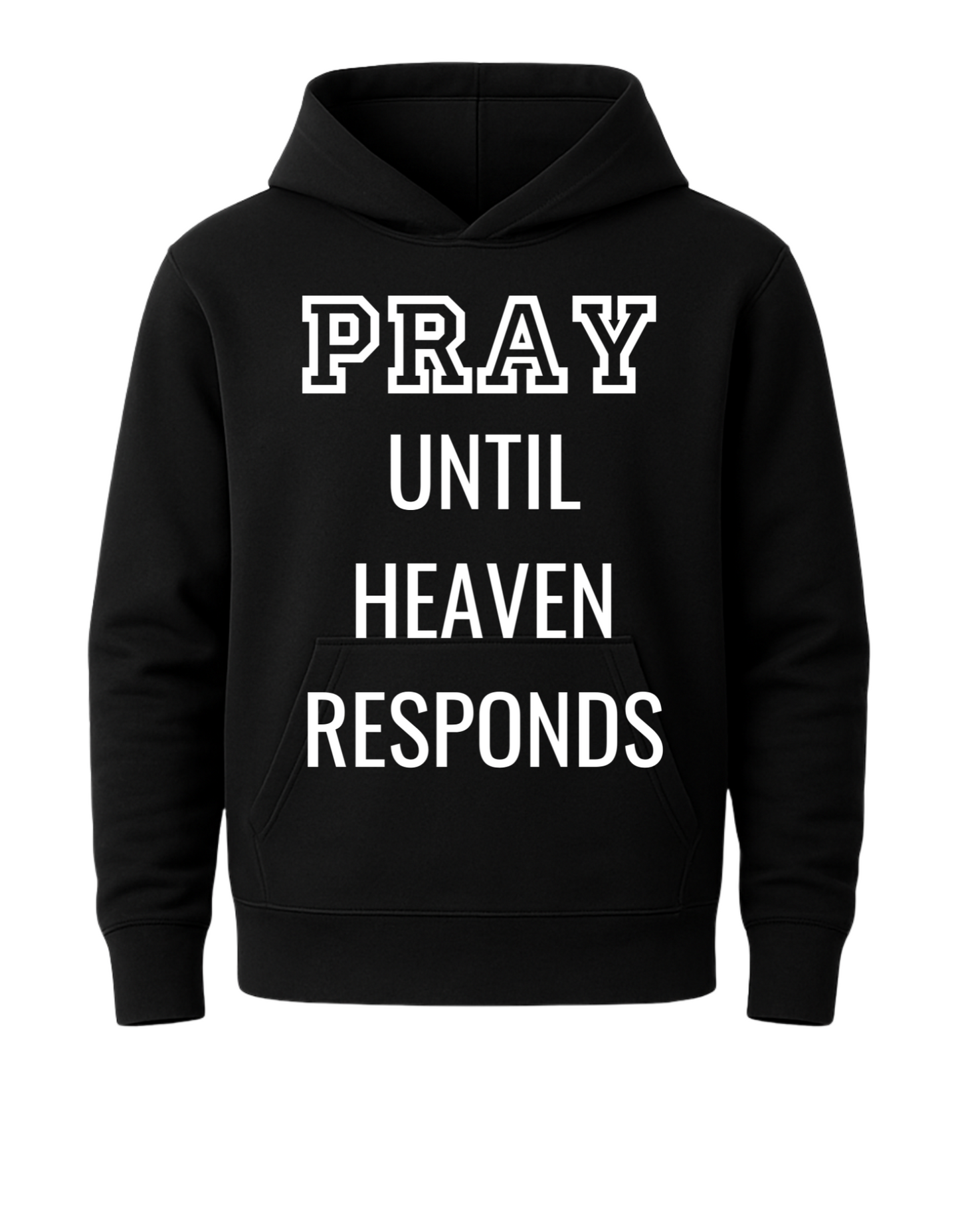 PRAY UNTIL HEAVEN RESPONDS HOODIE