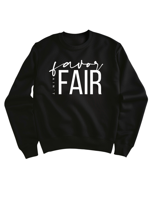 Favor Aint Fair Sweatshirt