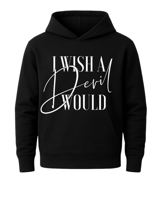 I WISH A DEVIL WOULD HOODIE